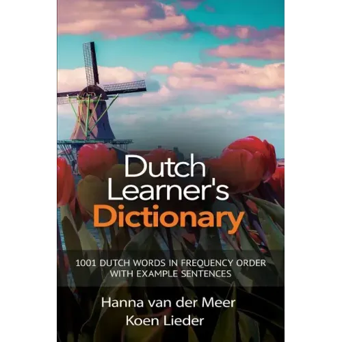 Dutch Learner's Dictionary: 1001 Dutch Words in Frequency Order with Example Sentences