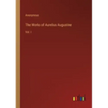 The Works of Aurelius Augustine: Vol. I