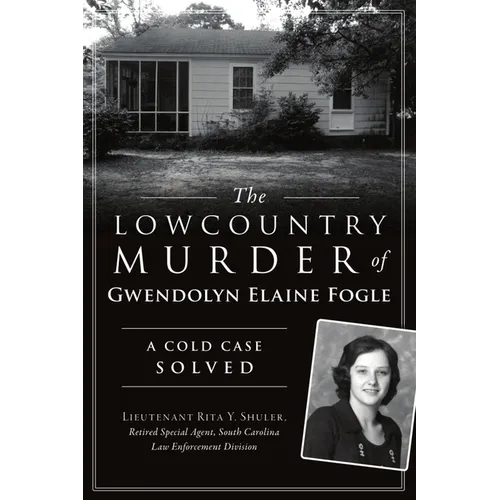 The Lowcountry Murder of Gwendolyn Elaine Fogle: A Cold Case Solved