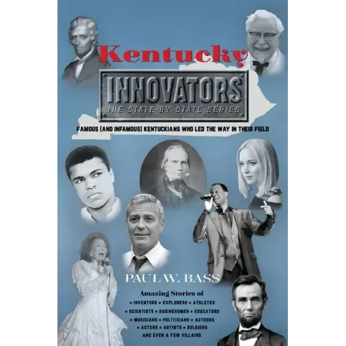 Kentucky Innovators: Famous (and Infamous) Kentuckians Who Led the Way in Their Field