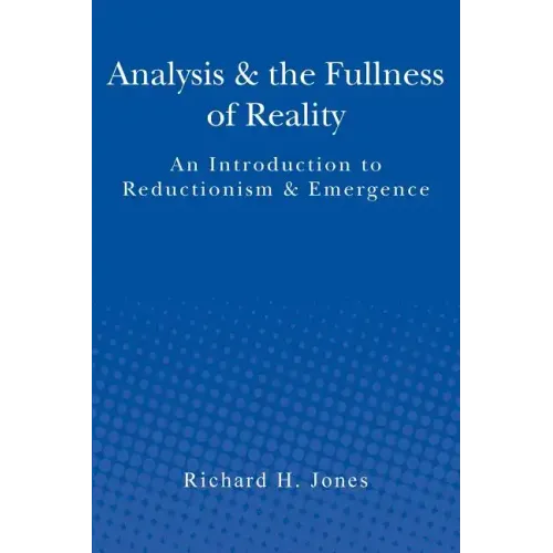 Analysis & the Fullness of Reality: An Introduction to Reductionism & Emergence