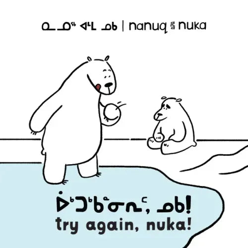 Nanuq and Nuka: Try Again, Nuka!: Bilingual Inuktitut and English Edition