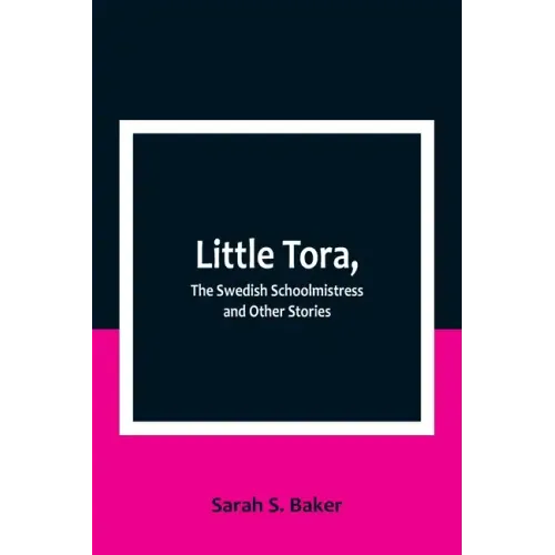 Little Tora, The Swedish Schoolmistress and Other Stories