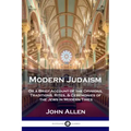 Modern Judaism: Or a Brief Account of the Opinions, Traditions, Rites, & Ceremonies of the Jews in Modern Times