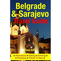 Belgrade & Sarajevo Travel Guide: Attractions, Eating, Drinking, Shopping & Places To Stay