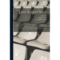 Line Basket Ball; or, Basket Ball for Women, as Adopted by the Conference on Physical Training, Held in June, 1899, at Springfield, Mass., Also Articl