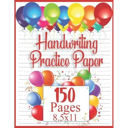 Handwriting Practice Paper: 150 pages 8.5x11 Handwriting Paper - Handwriting Printing Workbook (Ages 2-4, 3-5) (Tracing Practice Book for Preschoolers