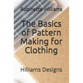 The Basics of Pattern Making for Clothing: Hilliams Designs