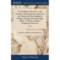 The Traditions of the Jews, or the Doctrines and Expositions Contain'd in the Talmud and Other Rabbinical Writings. Translated From the High-Dutch. To