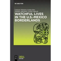 Watchful Lives in the U.S.-Mexico Borderlands