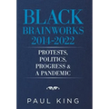 Black Brainworks 2014-2022: Protests, Politics, Progress & a Pandemic