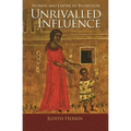 Unrivalled Influence: Women and Empire in Byzantium