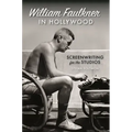 William Faulkner in Hollywood: Screenwriting for the Studios