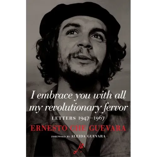 I Embrace You with All My Revolutionary Fervor: Letters 1947-1967