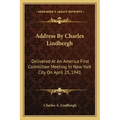 Address by Charles Lindbergh: Delivered at an America First Committee Meeting in New York City on April 23, 1941
