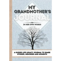 My Grandmother's Journal: A Guided Life Legacy Journal To Share Stories, Memories and Moments 7 x 10