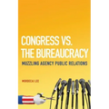 Congress vs. the Bureaucracy: Muzzling Agency Public Relations