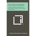 The Great Sanhedrin: A Study Of The Origin, Development, Composition And Functions Of The Bet Din Ha-Gadol During The Second Jewish Commonwealth
