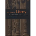 The Time of Liberty: Popular Political Culture in Oaxaca, 1750-1850