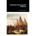 A Quaker Among the Indians