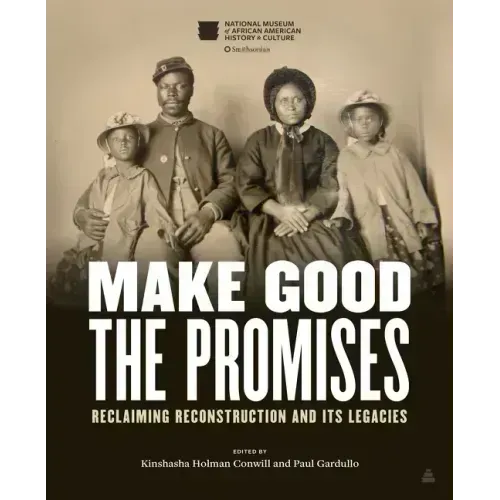 Make Good the Promises: Reclaiming Reconstruction and Its Legacies