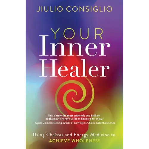 Your Inner Healer: Using Chakras and Energy Medicine to Achieve Wholeness