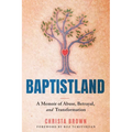Baptistland: A Memoir of Abuse, Betrayal, and Transformation