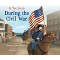 If You Lived During the Civil War