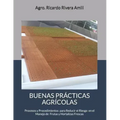 Buenas Prácticas Agrícolas: Procesos y Procedimientos en Cumplimiento con Leyes, Reglamentos y Procedimientos para el Manejo de Productos Frescos
