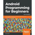 Android Programming for Beginners - Second Edition: Build in-depth, full-featured Android 9 Pie apps starting from zero programming experience