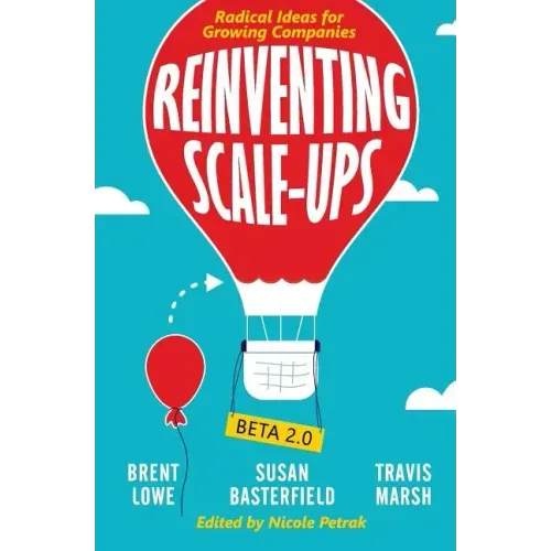 Reinventing Scale-Ups: Radical Ideas for Growing Companies