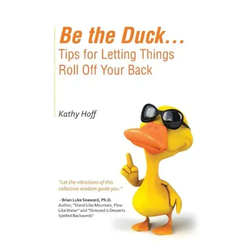 Be the Duck...Tips for Letting Things Roll Off Your Back