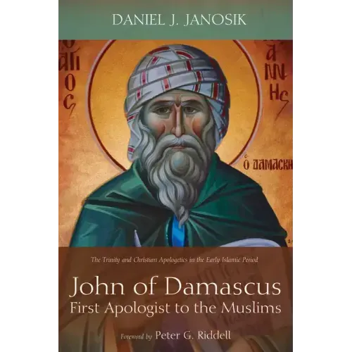 John of Damascus, First Apologist to the Muslims