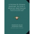 A System Of Human Anatomy, Section 3, Muscles And Fasciae: Including Its Medical And Surgical Relations (1883)