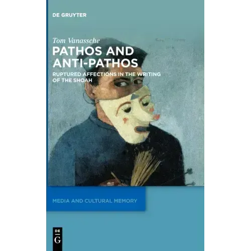 Pathos and Anti-Pathos: Ruptured Affections in the Writing of the Shoah