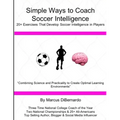 Simple Ways to Coach Soccer Intelligence: 20+ Exercises That Develop Soccer Intelligence in Players