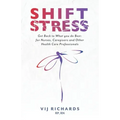 SHIFT Stress: Get Back to What you do Best: for Nurses, Caregivers and other Health Care Professionals