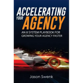 Accelerating Your Agency: An 8 System Playbook for Growing Your Agency Faster