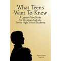 What Teens Want To Know: A Lesson Plan/Guide for Christian/Catholic Senior High Students