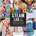 Steam Lab for Kids: 52 Creative Hands-On Projects for Exploring Science, Technology, Engineering, Art, and Math