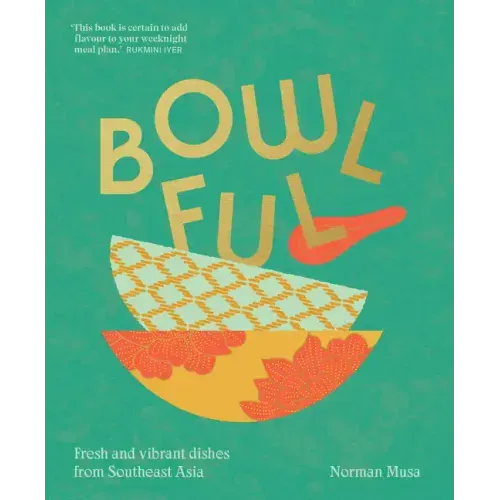 Bowlful: Fresh and Vibrant Dishes from Southeast Asia