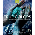 True Colors, 2nd Edition: World Masters of Natural Dyes and Pigments