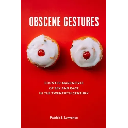 Obscene Gestures: Counter-Narratives of Sex and Race in the Twentieth Century