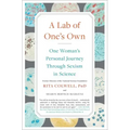 A Lab of One's Own: One Woman's Personal Journey Through Sexism in Science