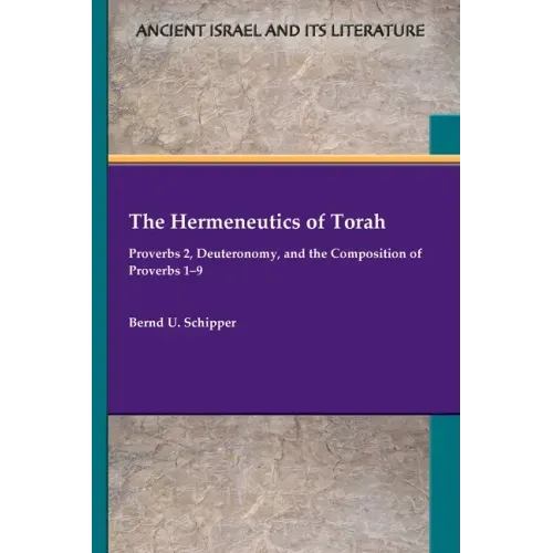 The Hermeneutics of Torah: Proverbs 2, Deuteronomy, and the Composition of Proverbs 1-9