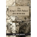 The King's 19th Palace: Built on the Rock