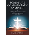 Scripture Commentary Sampler: Anthology of Scripture Commentaries Selected and Supplemented by a Layman
