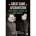 The Great Game in Afghanistan: Rajiv Gandhi, General Zia and the Unending War