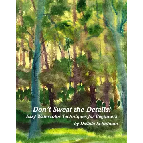 Don't Sweat the Details: Easy Water Color Techniques for Beginners