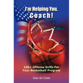 I'm Helping You, Coach!: 100+ Offense Drills For Your Basketball Program